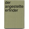 Der angestellte Erfinder door Silja Krekel