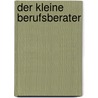 Der kleine Berufsberater door Thomas Gsella