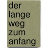 Der lange Weg zum Anfang by Dieter Wellershoff