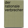 Der rationale Verbrecher by Petra Wittig