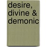Desire, Divine & Demonic door Michele Stephen