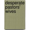Desperate Pastors' Wives by Ginger Kolbaba