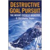 Destructive Goal Pursuit door D. Christopher Kayes