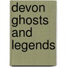 Devon Ghosts And Legends by Mike Holgate
