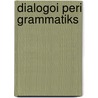 Dialogoi Peri Grammatiks by Anonymous Anonymous