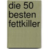 Die 50 besten Fettkiller by Sven-David Müller-Nothmann