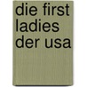 Die First Ladies Der Usa by Ronald D. Gerste