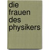 Die Frauen des Physikers by Stefan Hüfner