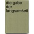 Die Gabe der Langsamkeit