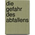 Die Gefahr des Abfallens