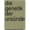 Die Genetik der Ursünde by Christian René de Duve