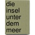 Die Insel unter dem Meer