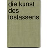 Die Kunst des Loslassens door Ayga Khema