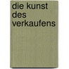 Die Kunst des Verkaufens door Jeffrey Gitomer