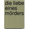 Die Liebe eines Mörders by Ruth Rendall