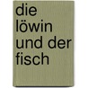 Die Löwin und der Fisch door Ursula Meisinger