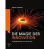 Die Magie der Innovation by Stephan Scholtissek