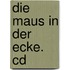 Die Maus In Der Ecke. Cd