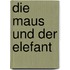Die Maus und der Elefant