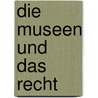 Die Museen und das Recht by Theo Öhlinger