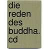 Die Reden Des Buddha. Cd door Onbekend