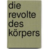 Die Revolte des Körpers door Alice Miller