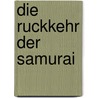 Die Ruckkehr Der Samurai door Albrecht Rothacher