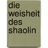 Die Weisheit des Shaolin