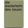 Die Wiederkehr des Neuen by Beat Wyss