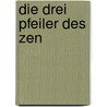 Die drei Pfeiler des Zen door Philip Kapleau