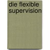 Die flexible Supervision by Unknown