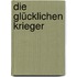 Die glücklichen Krieger