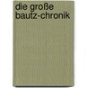 Die große Bautz-Chronik by Matthias Metzler