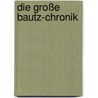 Die große Bautz-Chronik door Matthias Metzler