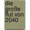 Die große Flut von 2040 door George Lebelle