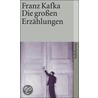 Die großen Erzählungen by Frank Kafka