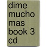 Dime Mucho Mas Book 3 Cd by tbc