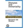Dionysos and Immortality by Benjamin Ide Wheeler
