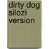 Dirty Dog Silozi Version
