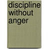 Discipline Without Anger door Jerry Adams Ph.D.