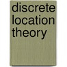 Discrete Location Theory by Richard L. Francis