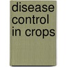 Disease Control in Crops by Dale Walters