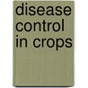 Disease Control in Crops door Dale Walters