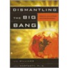 Dismantling The Big Bang by John Hartnett