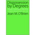 Dispossession By Degrees