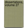 Dissertations, Volume 27 by Anonymous Anonymous