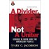 Divider, A, Not A Uniter