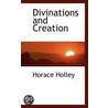 Divinations And Creation door Horace Holley