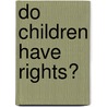 Do Children Have Rights? door Onbekend
