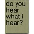Do You Hear What I Hear?